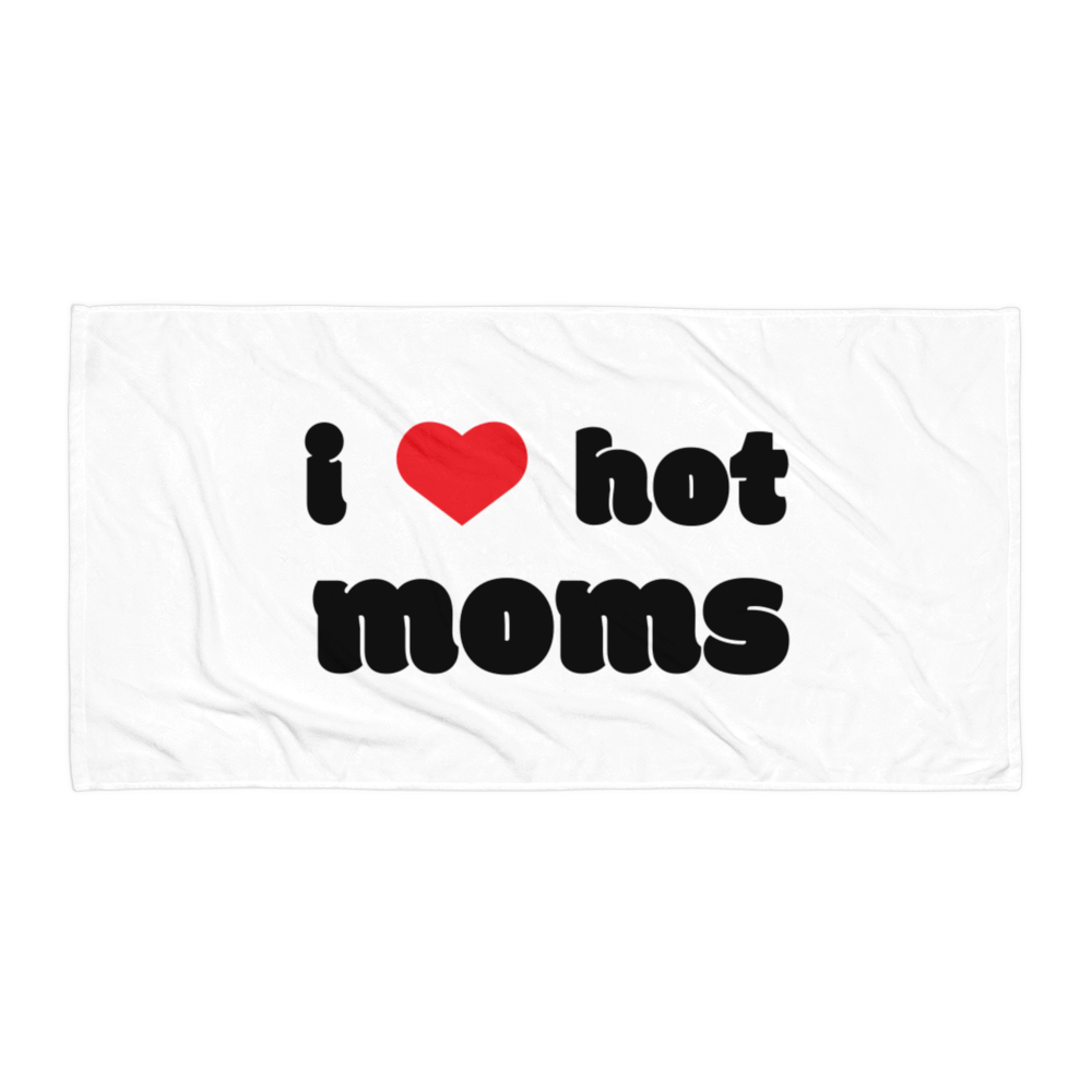 I Love Hot Moms Towel White I Hot Moms